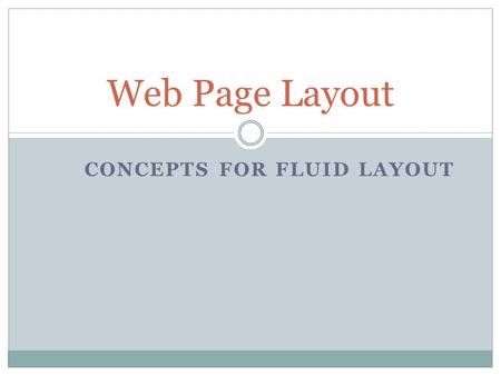CONCEPTS FOR FLUID LAYOUT Web Page Layout. Essential Questions What challenges do mobile devices present to Web designers? What are the basic concepts.