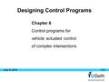 1/31 July 8, 2016 Designing Control Programs Chapter 6 Control programs for vehicle actuated control of complex intersections.