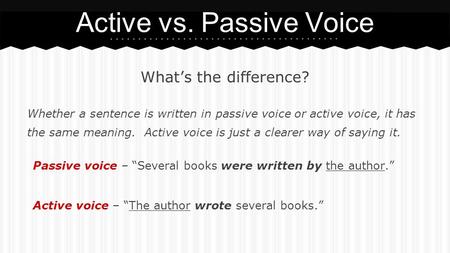 What’s the difference? Whether a sentence is written in passive voice or active voice, it has the same meaning. Active voice is just a clearer way of saying.