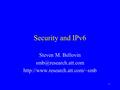 1 Security and IPv6 Steven M. Bellovin