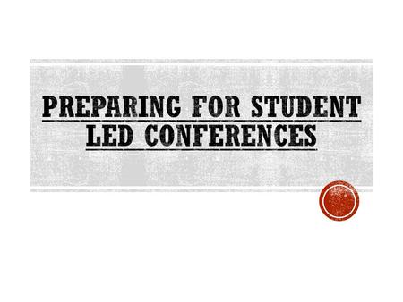  Your learning objective for this process  Schedule a Student Led Conference with a parent or guardian Share portfolio of your work in each subject.