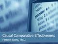 Causal Comparative Effectiveness Farrokh Alemi, Ph.D.