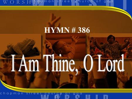 HYMN # 386. 1 I AM THINE O LORD, I HAVE HEARD THY VOICE AND IT TOLD THY LOVE TO ME BUT I LONG TO RISE IN THE ARMS OF FAITH AND BE CLOSER DRAWN TO THEE.