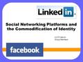 Social Networking Platforms and the Commodification of Identity CCTP 505-01 Group Members.