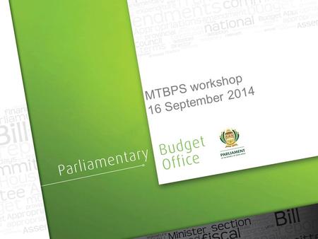 MTBPS workshop 16 September 2014. Outline  Introduction  Legislative mandate  Responsibilities of Parliament  Technical check  Macroeconomic outlook.