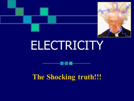 ELECTRICITY The Shocking truth!!!. WHAT IS ELECTRICITY? Electricity is a type of energy caused by small, negatively charged particles called ELECTRONS.