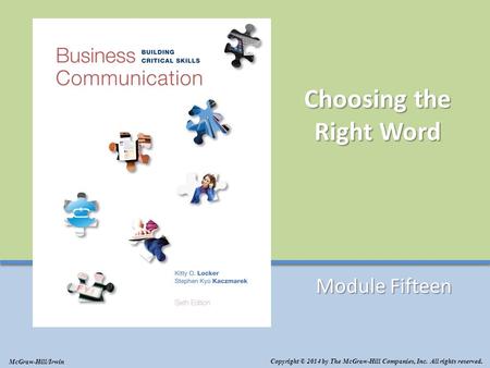 Choosing the Right Word Module Fifteen Copyright © 2014 by The McGraw-Hill Companies, Inc. All rights reserved. McGraw-Hill/Irwin.
