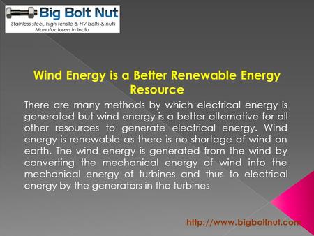 Wind Energy is a Better Renewable Energy Resource There are many methods by which electrical energy is generated but wind energy.
