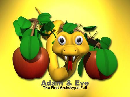 The First Archetypal Fall Adam & Eve. Description of the Garden of Eden: Planted Eastward in Eden Tree of Life (gives everlasting life) and the Tree of.