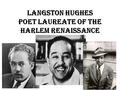 Langston Hughes Poet Laureate of the Harlem Renaissance.