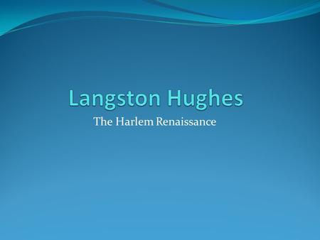 The Harlem Renaissance. The Early Years Most poplar and Versatile writer of the Harlem Renaissance Wanted to capture the traditions of Black Culture in.