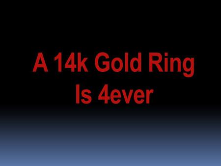 A 14k Gold Ring Is 4ever. What's the Hottest 14k Gold Ring on Demand? A 14k Gold Ring is at the top of the list of most popular gifts for almost any occasion.