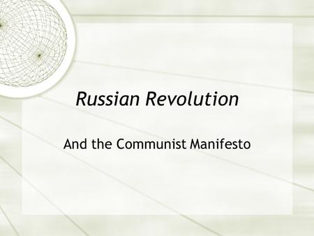 Russian Revolution And the Communist Manifesto. Russian Revolution  Begins in 1917 and peaks during WWI. This forces Russia to leave the war.  Started.
