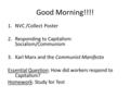 Good Morning!!!! 1.NVC /Collect Poster 2.Responding to Capitalism: Socialism/Communism 3.Karl Marx and the Communist Manifesto Essential Question: How.