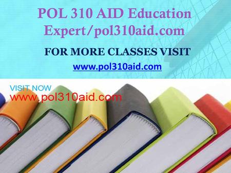 POL 310 AID Education Expert/pol310aid.com FOR MORE CLASSES VISIT www.pol310aid.com.