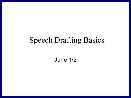 Speech Drafting Basics June 1/2 Do Now – 5 Minutes List 5 Promises You would make if elected President Number them 1-5 5 Most Important to You 1 Least.