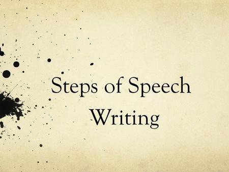 Steps of Speech Writing. 1. Select a Topic Sometimes a topic will be assigned to you, and other times you will be able to select your own topic. If you.