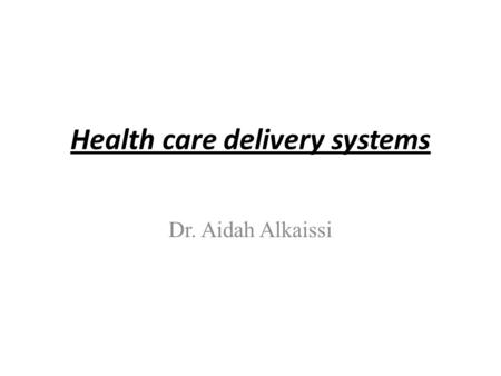 Health care delivery systems Dr. Aidah Alkaissi. Types of health care There are three types of services which:- 1. Health promotion and illness prevention.