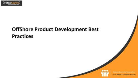 OffShore Product Development Best Practices. Contents ●Introduction ●Hire Expert Remote Teams ●Language and Cultural Evaluation ●Use of The Right Tools.
