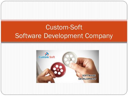 Custom-Soft Software Development Company. About Custom-Soft Custom-Soft is an offshore software development company working for USA, UK, and CANADA &
