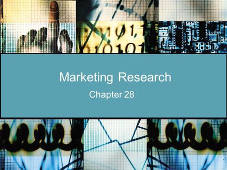 Marketing Research Chapter 28. Sec. 28.1—Marketing Information Systems The importance of marketing research The function of a marketing information system.