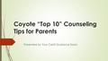 Coyote “Top 10” Counseling Tips for Parents Presented by Your CeHS Guidance Team.