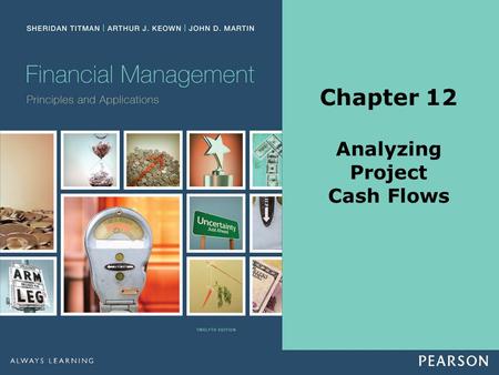 Chapter 12 Analyzing Project Cash Flows. Copyright ©2014 Pearson Education, Inc. All rights reserved.12-2 Slide Contents Learning Objectives 1.Identifying.