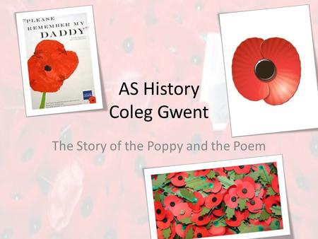 AS History Coleg Gwent The Story of the Poppy and the Poem.