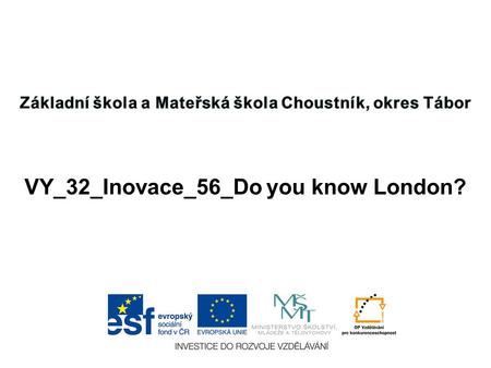 VY_32_Inovace_56_Do you know London?. TEST YOUR KNOWLEDGE.