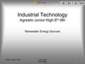 END technology Instructor, teacher, educator Friday, July 08, 2016Copy right Kevin Ottley 1 Industrial Technology Agrestic Junior High 8 th -9th Renewable.
