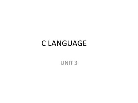 C LANGUAGE UNIT 3. UNIT 3 Arrays Arrays – The concept of array – Defining arrays – Initializing arrays.