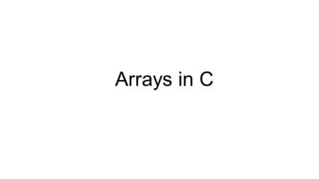 Arrays in C. What is Array? The variables we have used so far can store a single value. Array is a new type of variable capable of storing many values.