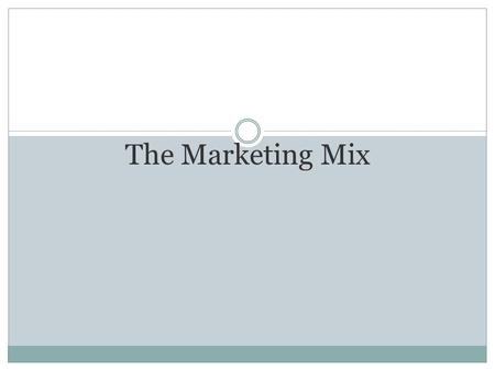 The Marketing Mix. The tools available to a business to gain the reaction it is seeking from its target market in relation to its marketing objectives.