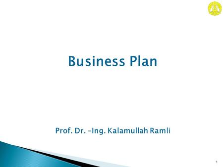 Prof. Dr. –Ing. Kalamullah Ramli 1 Business Plan.