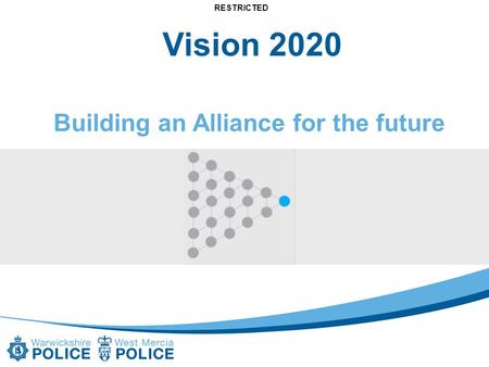 RESTRICTED Vision 2020 Building an Alliance for the future.