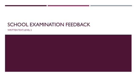 SCHOOL EXAMINATION FEEDBACK WRITTEN TEXT, LEVEL 2.