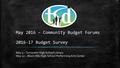 May 2016 – Community Budget Forums 2016-17 Budget Survey May 5 – Tumwater High School Library May 10 – Black Hills High School Performing Arts Center.