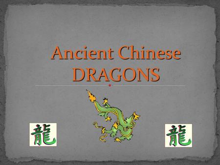 Ancient Chinese DRAGONS. Today, we know that magical dragons exist only in imagination and myth. They are mythical creatures. But in ancient China, the.