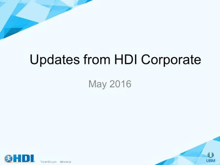 Updates from HDI Corporate May 2016. HDI Membership: Now More Connected Than Ever Connect and collaborate with professionals who share your goals and.