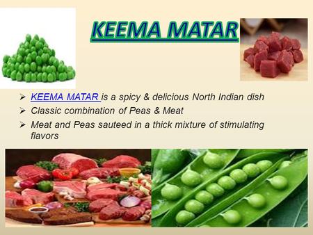  KEEMA MATAR is a spicy & delicious North Indian dish KEEMA MATAR  Classic combination of Peas & Meat  Meat and Peas sauteed in a thick mixture of stimulating.