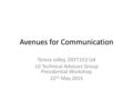 Avenues for Communication Teresa Jolley, DEFT153 Ltd LG Technical Advisors Group Presidential Workshop 22 nd May 2015.