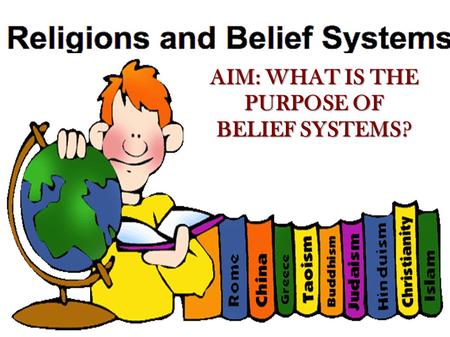 AIM: WHAT IS THE PURPOSE OF BELIEF SYSTEMS?. WHAT IS RELIGION? The word religion can be defined in many ways but usually it involves one or more of.