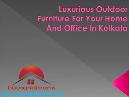 A key part of doing up Outdoor interiors is verdict the perfect, trendy& stylish furniture for your outdoor space. Be it for.
