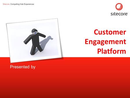 Sitecore. Compelling Web Experiences Page 1www.sitecore.net Customer Engagement Platform Presented by.
