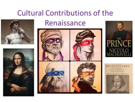 Cultural Contributions of the Renaissance. Niccolo Machiavelli From Florence, Italy – Florence was the center of the Renaissance movement Held public.