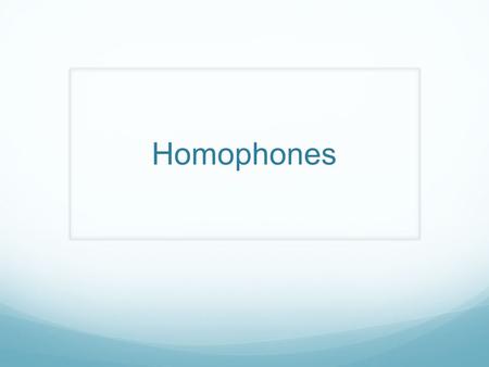 Homophones. Homophones are words that sound the same but are spelled differently and have different meanings. “homo” is Latin for “same” “phone” is Latin.