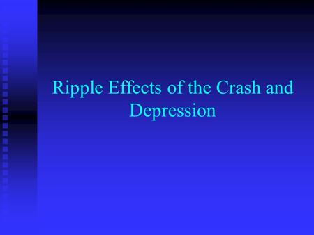 Ripple Effects of the Crash and Depression. Stock Market Crash.