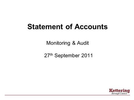 Statement of Accounts Monitoring & Audit 27 th September 2011.