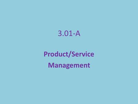3.01-A Product/Service Management. The Product Development stage can take a long time and can be very expensive. Did you know….. -It took over 3 years.