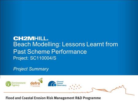 Beach Modelling: Lessons Learnt from Past Scheme Performance Project: SC110004/S Project Summary.